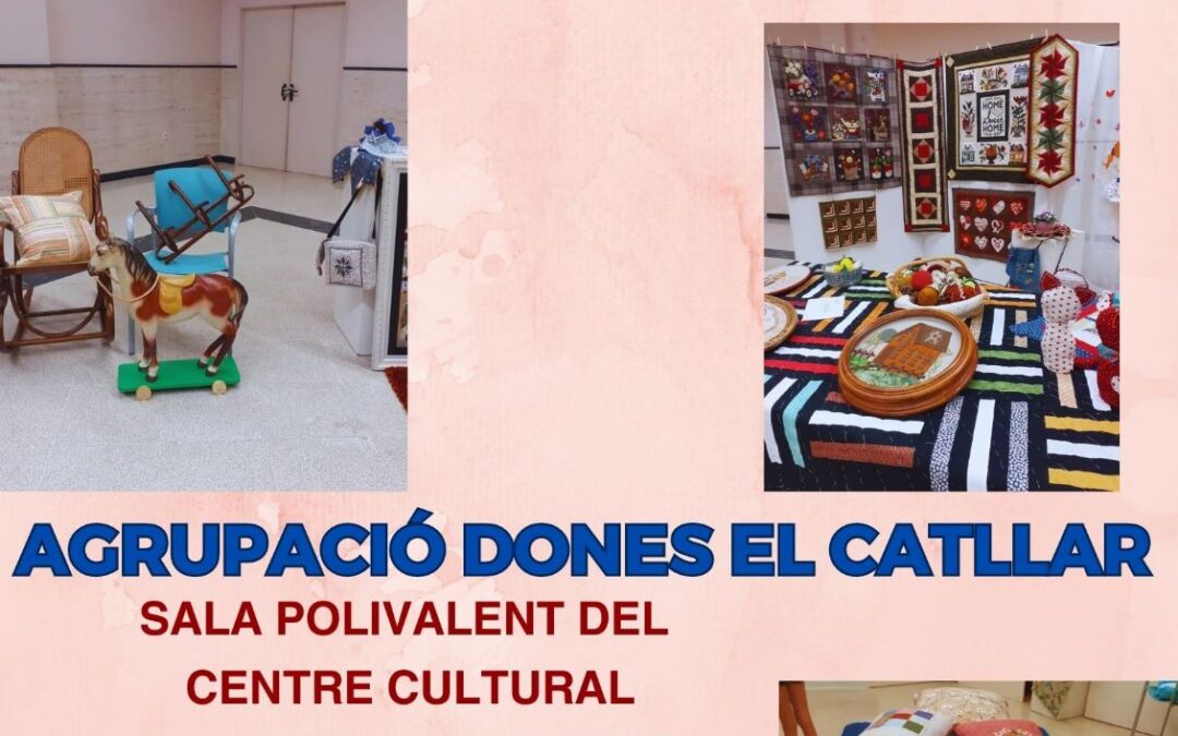 EXPOSICIÓ DE TREBALLS DE PATCHWORK I RESTAURACIÓ DE L’AGRUPACIÓ DE DONES